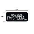 Bild in Galerie-Betrachter laden, Dad Says I'm Special Embroidered Morale Patch Hook Backing 3.5 X 1.5 by kiloninerpets